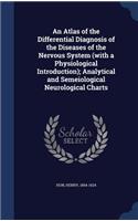 An Atlas of the Differential Diagnosis of the Diseases of the Nervous System (with a Physiological Introduction); Analytical and Semeiological Neurological Charts