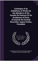 Catalogue of an Exhibition of Works by the Members of the Société De Peintres Et De Sculpteurs of Paris (Formerly the Société Nouvelle), August Rodin, President