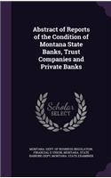 Abstract of Reports of the Condition of Montana State Banks, Trust Companies and Private Banks