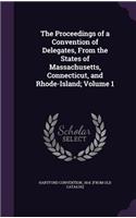 Proceedings of a Convention of Delegates, From the States of Massachusetts, Connecticut, and Rhode-Island; Volume 1: (English)