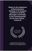 Report to the Legislature of Massachusetts, Relating to the Registry and Return of Births, Marriages, and Deaths, in the Commonwealth, for the Year Ending ..., Volume 41: (English)