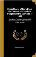 School Laws of Iowa from the Code of 1897 and the Supplement to the Code of 1907