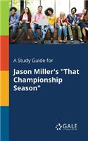 Study Guide for Jason Miller's "That Championship Season"
