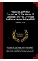Proceedings Of The Committee Of The House Of Commons On The Liverpool And Manchester Railroad Bill