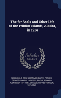 fur Seals and Other Life of the Pribilof Islands, Alaska, in 1914