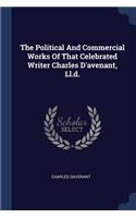 The Political And Commercial Works Of That Celebrated Writer Charles D'avenant, Ll.d.