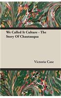 We Called It Culture - The Story Of Chautauqua