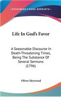 Life in God's Favor: A Seasonable Discourse in Death-Threatening Times, Being the Substance of Several Sermons (1796)