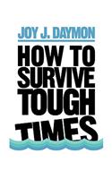 How to Survive Tough Times