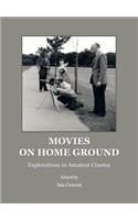 Movies on Home Ground: Explorations in Amateur Cinema