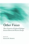 Other Voices: Three Centuries of Cultural Dialogue Between Russia and Western Europe