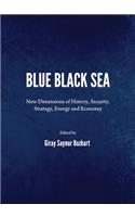 Blue Black Sea: New Dimensions of History, Security, Strategy, Energy and Economy