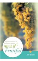 Free to Be Fruitful: Biblical Foundations for Healing and Freedom