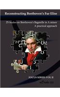 Reconstructing Beethoven's Fur Elise: 25 Studies on Beethoven's Bagatelle in A minor