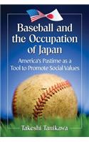 Baseball and the Occupation of Japan: America's Pastime as a Tool to Promote Social Values