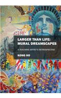 Larger Than Life: Mural Dreamscapes: A Teaching Artist's Retrospective