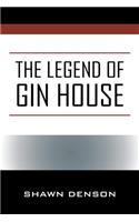 The Legend of Gin House