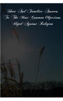 Short And Familiar Answers To The Most Common Objections Urged Against Religion
