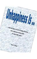 Unhappiness Is ...: A Book That Takes a Fun Look at Everyday Situations with a Little Touch of Serious Stuff for Young & Older Readers