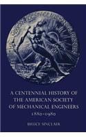 Centennial History of the American Society of Mechanical Engineers 1880-1980