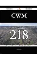 Cwm 218 Success Secrets - 218 Most Asked Questions on Cwm - What You Need to Know