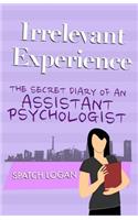 Irrelevant Experience: The Secret Diary of an Assistant Psychologist