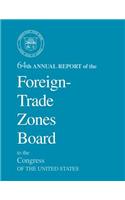 64th Annual Report of the Foreign-Trade Zones Board to the Congress Of The United States