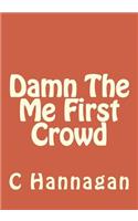 Damn The Me First Crowd
