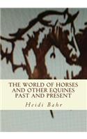 The World of Horses and other Equines Past and Present