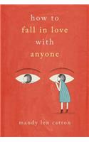 How to Fall in Love with Anyone: A Memoir in Essays