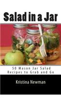 Salad in a Jar: 50 Mason Jar Salad Recipes to Grab and Go