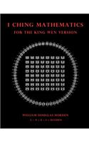 I Ching Mathematics for the King Wen Version: (4 Researches on the Toltec I Ching)