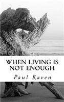 When Living is not Enough