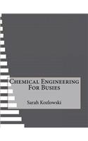 Chemical Engineering For Busies