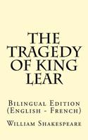 The Tragedy of King Lear: Bilingual Edition (English - French)