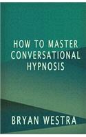 How To Master Conversational Hypnosis