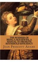 The Business of Being a Housewife, A Manual to Promote Household Efficiency and