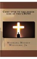Come Over to the Other Side of the Cross