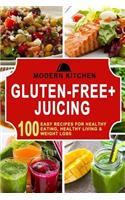 Gluten-Free + Juicing: Box Set - 100 Easy Recipes For: Healthy Eating, Healthy Living, & Weight Loss: Box Set - 100 Easy Recipes For: Healthy Eating, Healthy Living, & Weight Loss