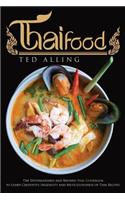 Thai Food: The Distinguished and Refined Thai Cookbook to Learn Creativity, Ingenuity and Meticulousness of Thai Recipes