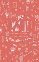 The Daily Life: A 365 Day Devotional: For Christian Women