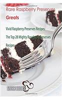 Rare Raspberry Preserves Greats: Vivid Raspberry Preserves Recipes, the Top 28 Mighty Raspberry Preserves Recipes