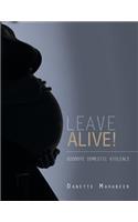 Leave Alive!: Goodbye Domestic Violence