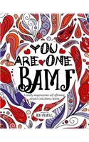 You Are One Bamf: A Totally Inappropriate Self-Affirming Adult Coloring Book