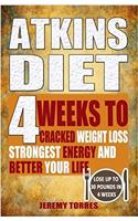 Atkins Diet: 4 Weeks To Cracked Weight Loss, Strongest Energy And Better Your Life4 Weeks To Cracked Weight Loss, Strongest Energy And Better Your Life-Lose Up 30