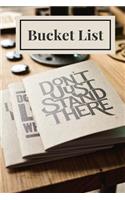 Bucket List: Don't Just Stand There, Bucket List Journal, Checklist, Ideas, Goals, Dreams & Deadlines, Travel Book, Notebook