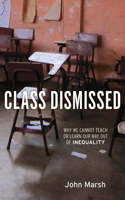 Class Dismissed: Why We Cannot Teach or Learn Our Way Out of Inequality