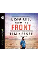 Dispatches from the Front: Stories of Gospel Advance in the World's Difficult Places: Stories of Gospel Advance in the World's Difficult Places