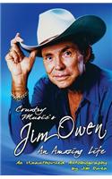 Country Music's Jim Owen: An Amazing Life (an Unauthorized Autobiography)