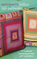 Kaffe Fassett's Brilliant Little Patchworks: 20 Stitched and Patched Projects Using Kaffe Fassett Fabrics